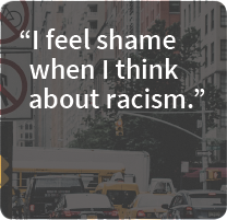 I feel shame when I think about racism.
